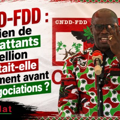 CNDD-FDD : Combien de combattants la rébellion comptait-elle réellement avant les négociations ?