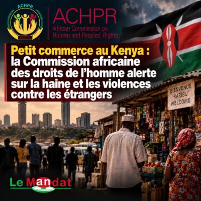Petit commerce au Kenya : La Commission africaine des droits de l’homme alerte sur la haine et les violences contre les étrangers