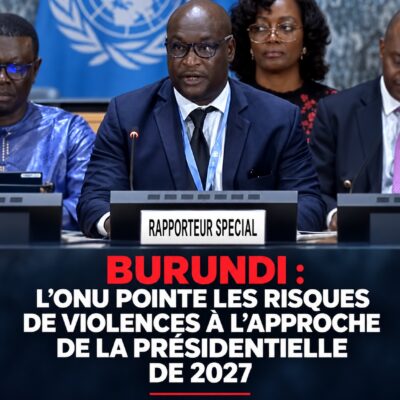 Burundi : L’ONU pointe les risques de violences à l’approche de la présidentielle de 2027