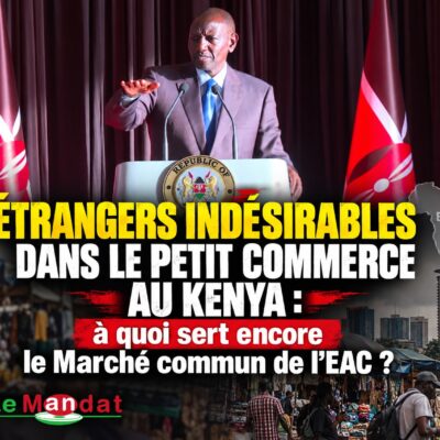 Étrangers indésirables dans le petit commerce au Kenya : à quoi sert encore le Marché commun de l’EAC ?